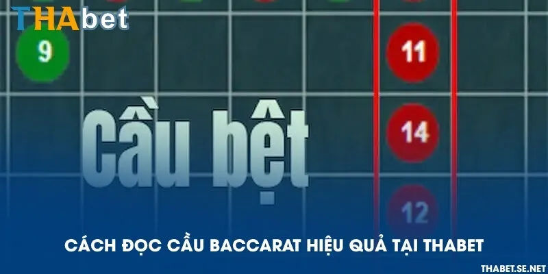 Cách đọc cầu Baccarat hiệu quả tại THAbet