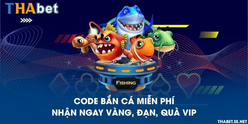 Code bắn cá miễn phí nhận ngay vàng, đạn, quà VIP