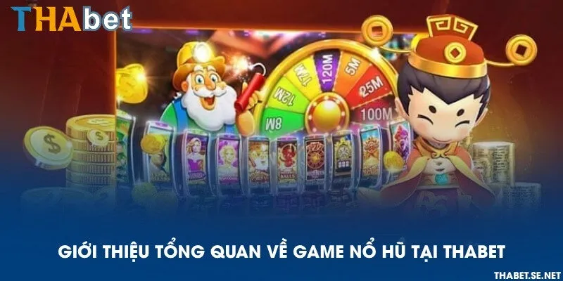 Giới thiệu tổng quan về game nổ hũ tại THAbet