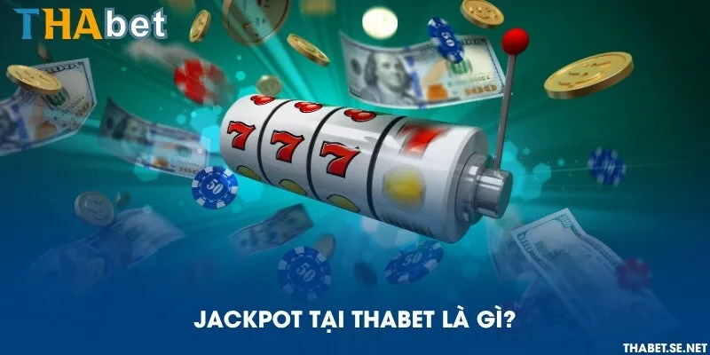 Jackpot tại THAbet là gì?