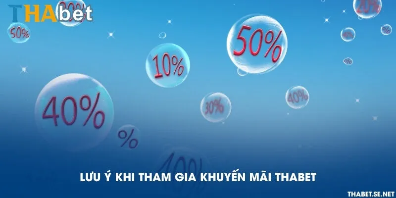 Lưu ý khi tham gia khuyến mãi THAbet