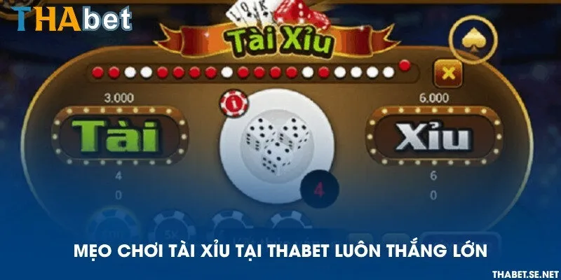 Mẹo chơi Tài xỉu tại THAbet luôn thắng lớn