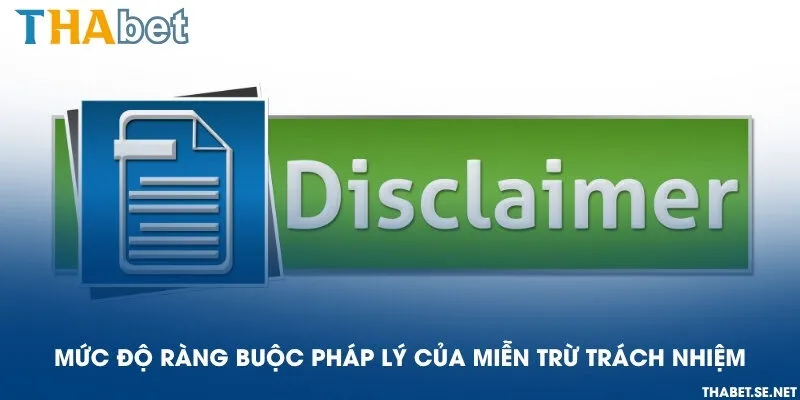 Mức độ ràng buộc pháp lý của miễn trừ trách nhiệm