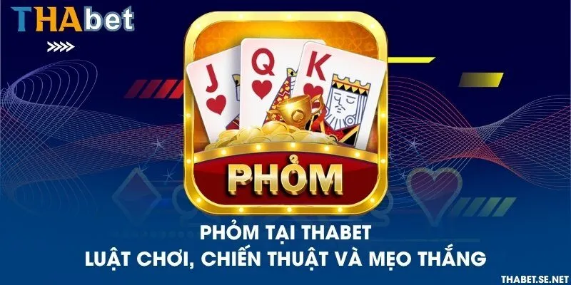 Phỏm tại THAbet - Luật chơi bài tại nhà cái