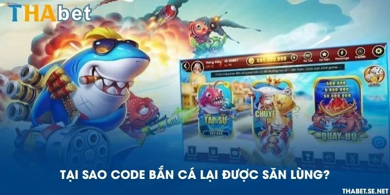 Tại sao code bắn cá lại được săn lùng?