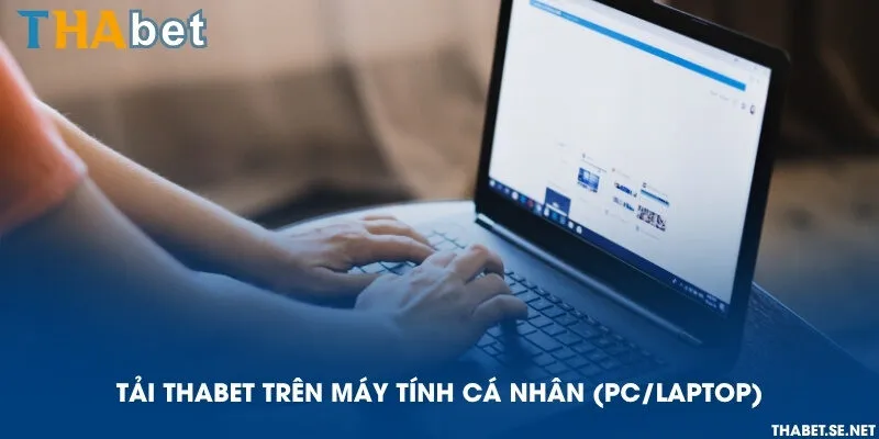 Tải THAbet trên máy tính cá nhân (PC/Laptop)